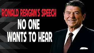 RONALD REAGANS Speech NO ONE Wants To Hear Ronald Reagan Powerful Speech [upl. by Haonam]