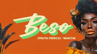 Wakyin  Beso Fruta Fresca feat Carlos Vives [upl. by Nivrae]