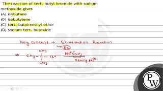 The reaction of tert butyl bromide with sodium methoxide gives A isobutane B isobutylene C [upl. by Maurey]