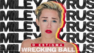 MILEY CYRUS E O ESTIGMA DE WRECKING BALL [upl. by Ilojne]