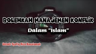 Bolehkah Manajemen Konflik Dalam Islam  Ustadz Syafiq Riza Basalamah [upl. by Calder360]