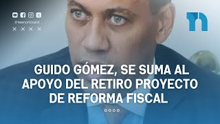 Guido Gómez se suma al apoyo del retiro proyecto de reforma fiscal [upl. by Danczyk]