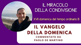 Il miracolo della condivisione XVII domenica del tempo ordinario B [upl. by Qooraf444]