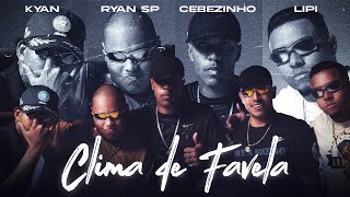 “CLIMA DE FAVELA” MC Cebezinho MC Ryan Sp MC Lipi Kyan [upl. by Oenire]