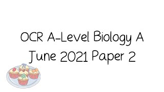 OCR ALevel A Biology June 2021 Paper 2 Walkthrough and Tutorial [upl. by Gaile]