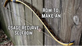 How to Build an Osage Recurve Selfbow from Start to Finish [upl. by Carleen516]