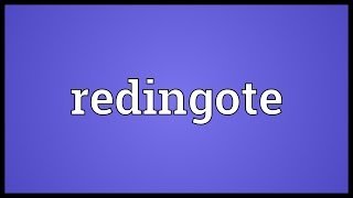 Redingote Meaning [upl. by Pauletta]