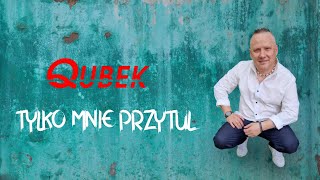 Qubek Tylko mnie przytul [upl. by Adaj391]