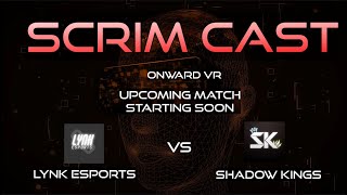 SCRIM CAST Link Esports VS Shadow Kings Onward VR [upl. by Derward]