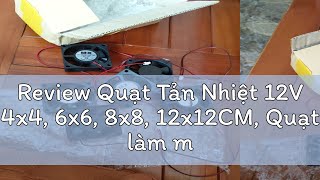 Review Quạt Tản Nhiệt 12V 4x4 6x6 8x8 12x12CM Quạt làm mát 12V đủ loại hàng chính hãng [upl. by Tehcac]