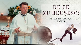 De ce nu reușesc  Pr Andrei Berega Paris [upl. by Ycniuq]