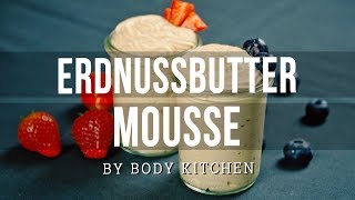 ErdnussbutterMousse  ein Body Kitchen® Rezept  Low Carb Dessert amp einfach selbst gemacht [upl. by Maram]