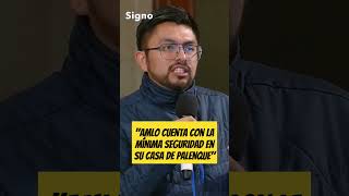 Periodista de El Universal cuestiona la seguridad proporcionada a AMLO en su casa de Palenque [upl. by Aiykan456]