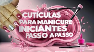 Cutículas Para Manicures Iniciantes Passo a Passo [upl. by Babbie]