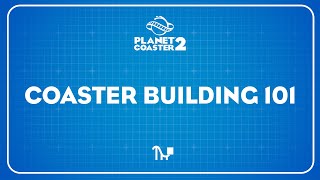 Planet Coaster 2  Coaster Building 101 [upl. by Gennaro]