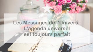 LES MESSAGES DE LUNIVERS  LAGENDA UNIVERSEL EST TOUJOURS PARFAIT [upl. by Fanestil]