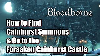 How to Find Cainhurst Summons and Go to the Forsaken Cainhurst Castle in Bloodborne [upl. by Dottie]