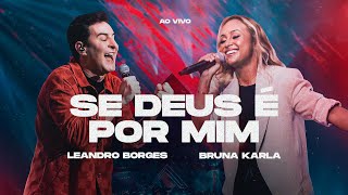 LEANDRO BORGES E BRUNA KARLA  SE DEUS É POR MIM  AO VIVO [upl. by Ikkin599]