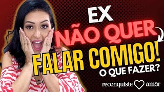 Ex NAÌƒO QUER FALAR COMIGO  O que fazer [upl. by Redmund]