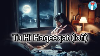 Tu Hi Haqeeqat 💐 hindi lofi mashup  sad song  sadlofi  lofi songs to reduce your stress [upl. by Anala609]