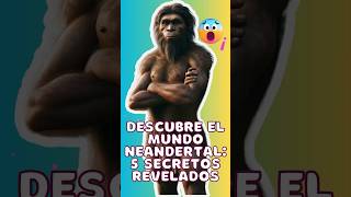 ✅ 5 CURIOSIDADES de los NEANDENTARLES que te SORPRENDERAN😱 [upl. by Herculie]