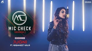 Rashmeet Kaur X NSG Music  Jugni  Mic Check  Season 1  Episode 4  AK Projekts [upl. by Eiramoj]