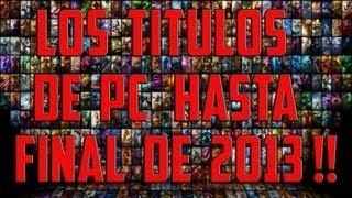 Los Titulos De PC Hasta Final De AÑO 2013 [upl. by Annaig541]