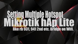 Setting Multiple Hotspot Mikrotik hAp Lite like rb 931 941 2nd etc Bridge on Wifi [upl. by Olihs]