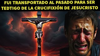 Fue llevado al pasado para presenciar la CRUCIFIXIÓN DE JESUCRISTO  DEBES VERLO [upl. by Samaria988]