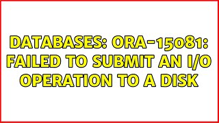 Databases ORA15081 failed to submit an IO operation to a disk [upl. by Nanda]