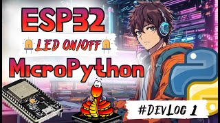 ESP32 LED OnOff with MicroPython DevLog 1 [upl. by Teiv3]