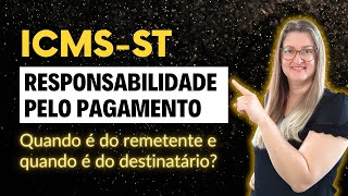 RESPONSABILIDADE PELO RECOLHIMENTO DO ICMS ST  Quando é do remetente e quando é do destinatário [upl. by Ettennej885]