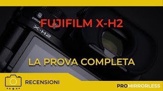 FUJIFILM XH2  LA PROVA COMPLETA [upl. by Ma787]