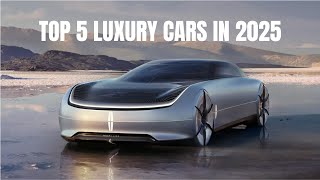 TOP 5 LUXURY CARS IN 2025 [upl. by Danyelle]