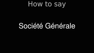 How to Pronounce correctly Société Générale [upl. by Frankie54]