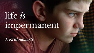 Life Is Impermanent  J Krishnamurti [upl. by Niwre]