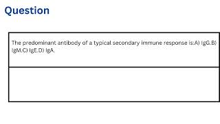 The predominant antibody of a typical secondary immune response is [upl. by Zigmund]