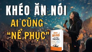 Cách ăn nói Khôn Khéo để ai cũng Nể Phục  SÁCH Khéo ăn nói sẽ có được thiên hạ  Trác Nhã [upl. by Saito687]