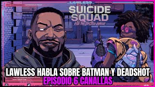 Lawless Habla Sobre Batman y Deadshot  Episodio 6 Canallas Suicide Squad Kill The Justice League [upl. by Norrat]