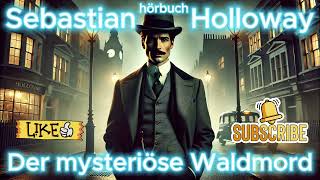 Sebastian Holloway Der mysteriöse Waldmord hörbuch krimi thriller [upl. by Eelrehpotsirhc]