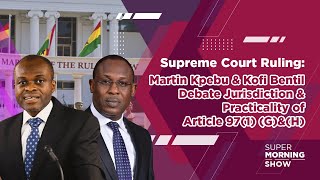 SC Ruling Martin Kpebu amp Kofi Bentil Debate Jurisdiction amp Practicality of Article 971 GampH [upl. by Eisinger]