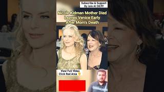 Nicole Kidman Mother Died  Leaves Venice Early After Moms Death  Nicole Kidman [upl. by Eeleimaj438]