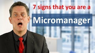 Micromanagement 7 signs which show if you are a micromanager [upl. by Aikal878]