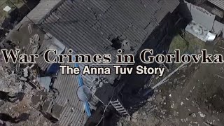 War Crimes in Gorlovka  The Anna Tuv Story [upl. by Machute556]