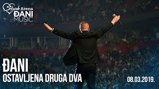 Djani  Ostavljena druga dva  LIVE  Stark Arena 08032019 [upl. by Ardnikal]