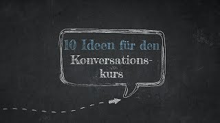 10 Ideen für den Konversationskurs [upl. by Leavitt]