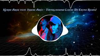 Kerim Araz feat Irmak Arıcı  Toparlanmam Lazım Dj Ertan Remix [upl. by Eniamaj49]