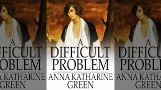 Un Problema Difícil  Novela Clásica Detectivesca Anna Katharine Green Misterio  Audiolibro [upl. by Paola]