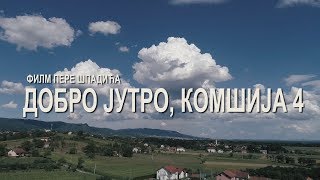 DOBRO JUTRO KOMŠIJA 4  FILM [upl. by Suoivatnom]