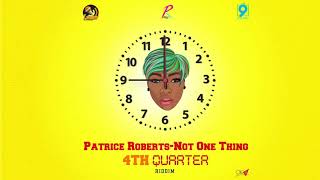 Patrice Roberts  Not One Thing 4th Quarter Riddim quot2019 Socaquot Official Audio [upl. by Brewster891]